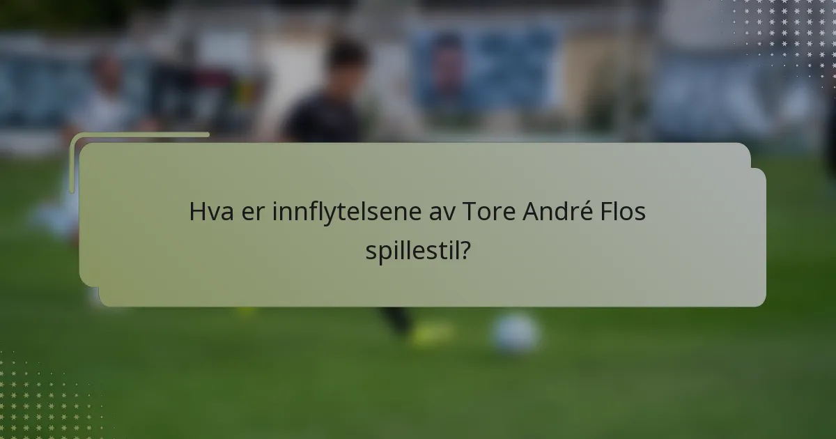 Hva er innflytelsene av Tore André Flos spillestil?