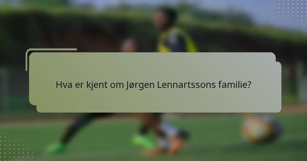 Hva er kjent om Jørgen Lennartssons familie?