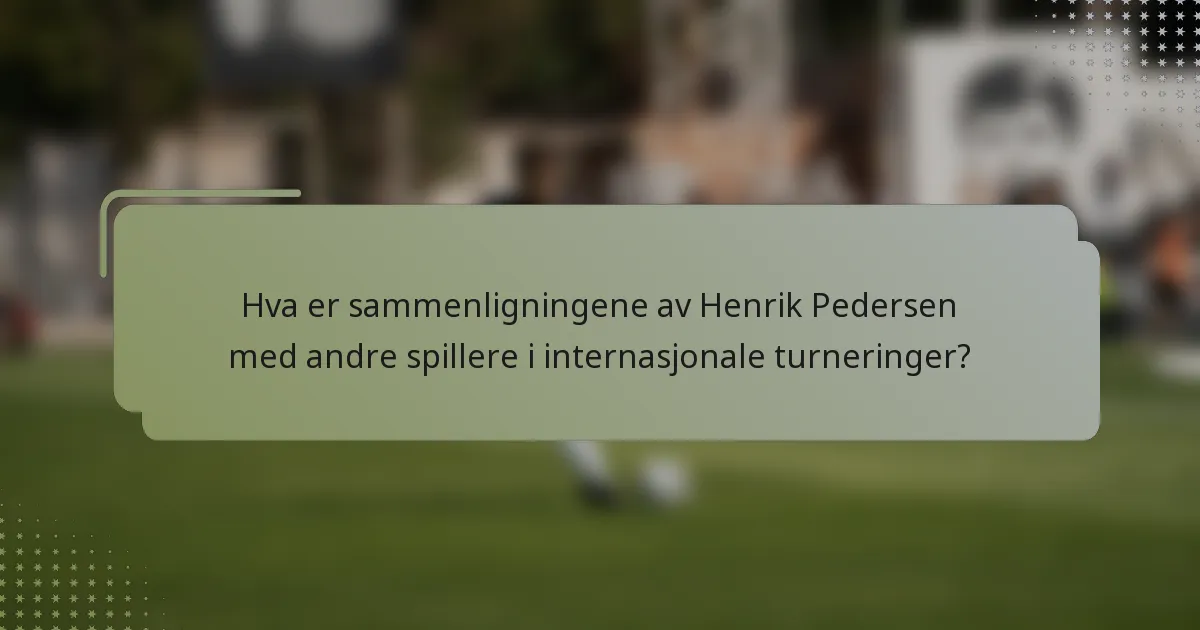 Hva er sammenligningene av Henrik Pedersen med andre spillere i internasjonale turneringer?