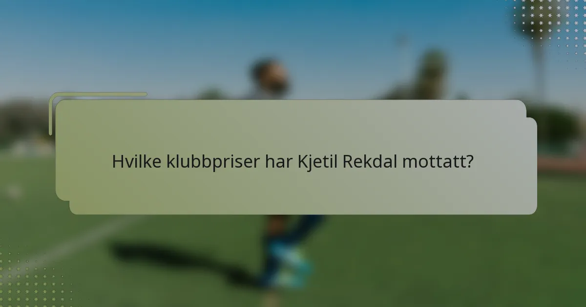 Hvilke klubbpriser har Kjetil Rekdal mottatt?