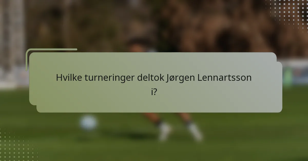 Hvilke turneringer deltok Jørgen Lennartsson i?
