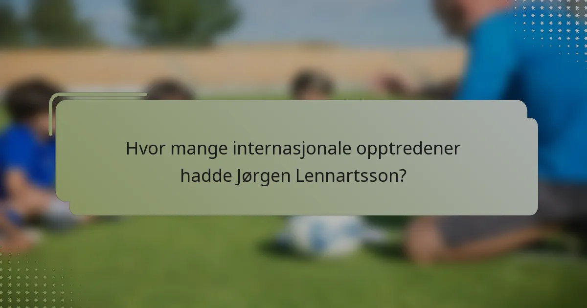 Hvor mange internasjonale opptredener hadde Jørgen Lennartsson?