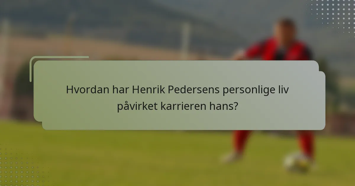 Hvordan har Henrik Pedersens personlige liv påvirket karrieren hans?
