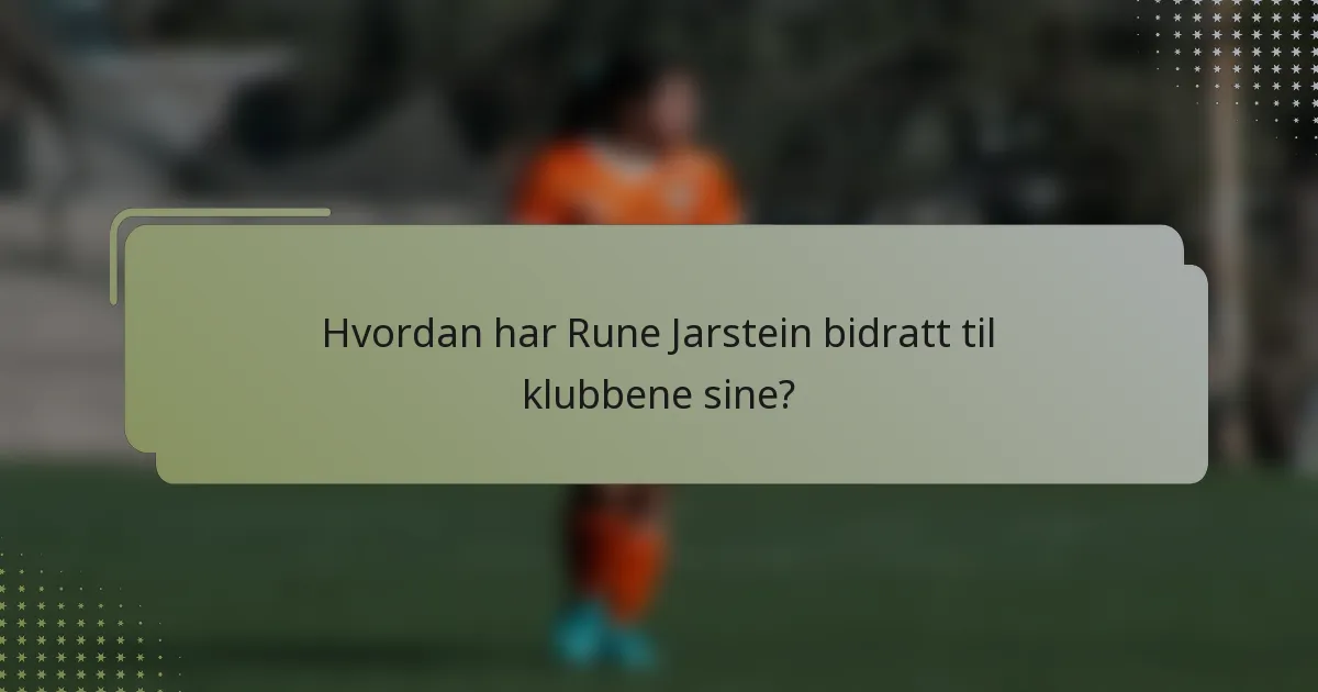Hvordan har Rune Jarstein bidratt til klubbene sine?